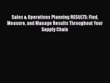 [Read book] Sales & Operations Planning RESULTS: Find Measure and Manage Results Throughout