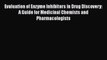 PDF Evaluation of Enzyme Inhibitors in Drug Discovery: A Guide for Medicinal Chemists and Pharmacologists