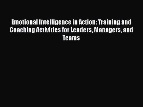 PDF Emotional Intelligence in Action: Training and Coaching Activities for Leaders Managers