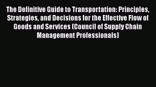[Read book] The Definitive Guide to Transportation: Principles Strategies and Decisions for