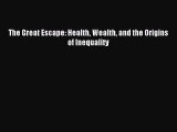 [Read PDF] The Great Escape: Health Wealth and the Origins of Inequality Ebook Online