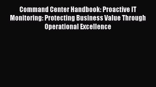 [Read book] Command Center Handbook: Proactive IT Monitoring: Protecting Business Value Through