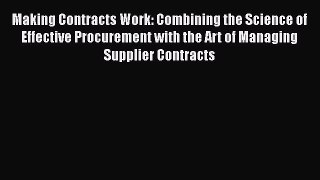 [Read book] Making Contracts Work: Combining the Science of Effective Procurement with the