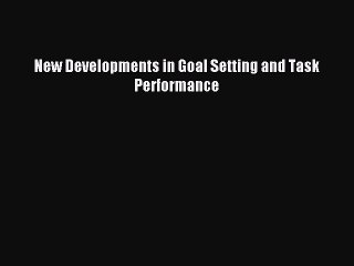 PDF New Developments in Goal Setting and Task Performance Free Books