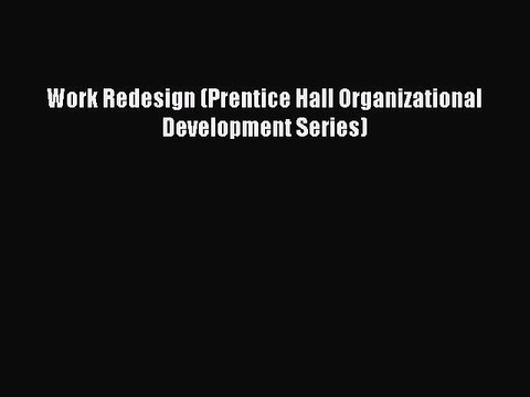 Download Work Redesign (Prentice Hall Organizational Development Series) Free Books