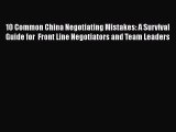 [Read book] 10 Common China Negotiating Mistakes: A Survival Guide for  Front Line Negotiators