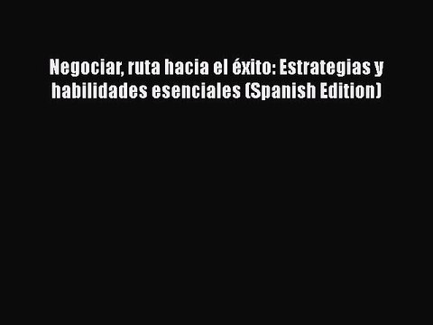 [Read book] Negociar ruta hacia el éxito: Estrategias y habilidades esenciales (Spanish Edition)