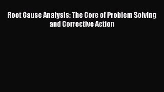 Download Root Cause Analysis: The Core of Problem Solving and Corrective Action  EBook