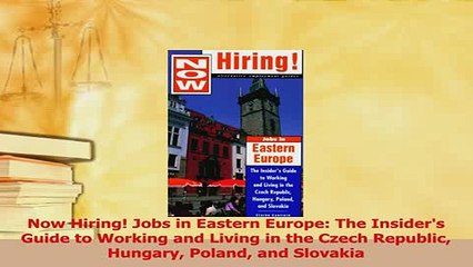 Read  Now Hiring Jobs in Eastern Europe The Insiders Guide to Working and Living in the Czech Ebook Free