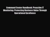 [Read book] Command Center Handbook: Proactive IT Monitoring: Protecting Business Value Through