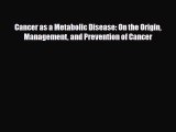 [PDF] Cancer as a Metabolic Disease: On the Origin Management and Prevention of Cancer Download