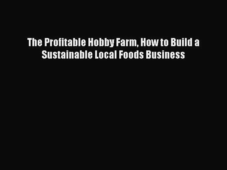 Download The Profitable Hobby Farm How to Build a Sustainable Local Foods Business  EBook