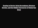 PDF Dealing in Desire: Asian Ascendancy Western Decline and the Hidden Currencies of Global