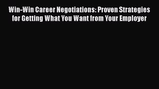 [Read book] Win-Win Career Negotiations: Proven Strategies for Getting What You Want from Your