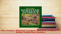 Download  John Ozogas Whitetail Intrigue Scientific Insights For WhiteTailed Deer Hunters Free Books