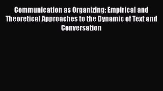 [Read book] Communication as Organizing: Empirical and Theoretical Approaches to the Dynamic