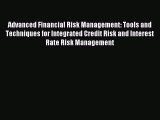 Read Advanced Financial Risk Management: Tools and Techniques for Integrated Credit Risk and