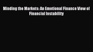 Read Minding the Markets: An Emotional Finance View of Financial Instability Ebook Free