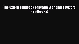 Read The Oxford Handbook of Health Economics (Oxford Handbooks) Ebook Free