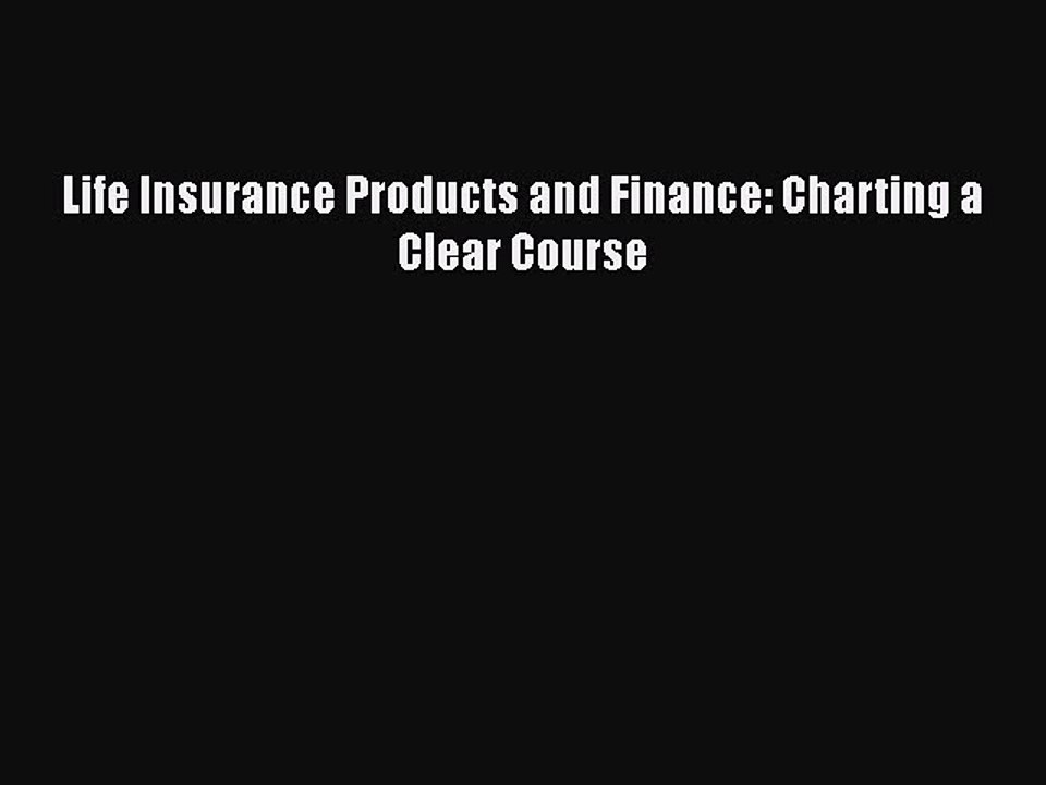 PDF Life Insurance Products and Finance: Charting a Clear Course  Read Online