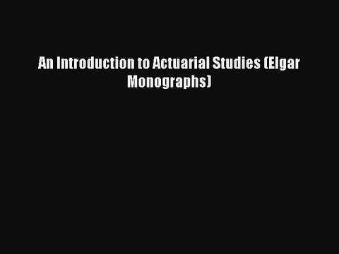 PDF An Introduction to Actuarial Studies (Elgar Monographs) EBook