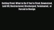 [Read book] Getting Fired: What to Do if You're Fired Downsized Laid Off Restructured Discharged