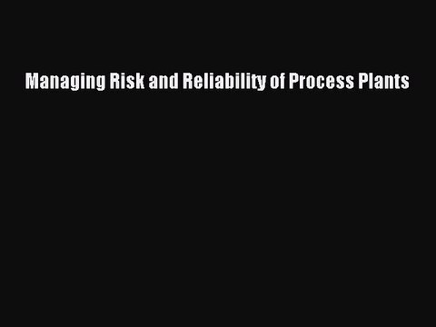 Download Managing Risk and Reliability of Process Plants EBook