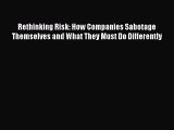 PDF Rethinking Risk: How Companies Sabotage Themselves and What They Must Do Differently  Read