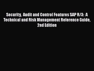 Download Security  Audit and Control Features SAP R/3:  A Technical and Risk Management Reference