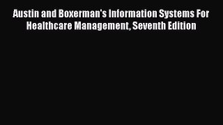 [Read book] Austin and Boxerman's Information Systems For Healthcare Management Seventh Edition
