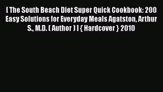 Read [ The South Beach Diet Super Quick Cookbook: 200 Easy Solutions for Everyday Meals Agatston