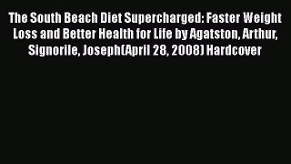 Read The South Beach Diet Supercharged: Faster Weight Loss and Better Health for Life by Agatston