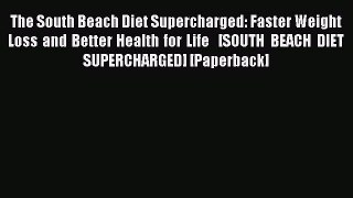 Read The South Beach Diet Supercharged: Faster Weight Loss and Better Health for Life   [SOUTH
