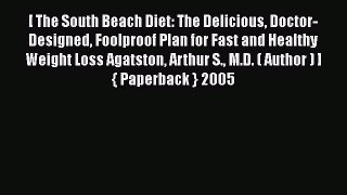 Read [ The South Beach Diet: The Delicious Doctor-Designed Foolproof Plan for Fast and Healthy