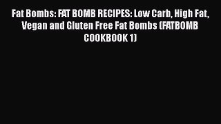 Read Fat Bombs: FAT BOMB RECIPES: Low Carb High Fat Vegan and Gluten Free Fat Bombs (FATBOMB