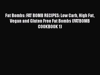 Read Fat Bombs: FAT BOMB RECIPES: Low Carb High Fat Vegan and Gluten Free Fat Bombs (FATBOMB