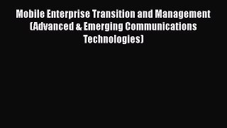 [Read book] Mobile Enterprise Transition and Management (Advanced & Emerging Communications