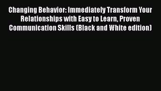[Read book] Changing Behavior: Immediately Transform Your Relationships with Easy to Learn