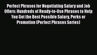 [Read book] Perfect Phrases for Negotiating Salary and Job Offers: Hundreds of Ready-to-Use