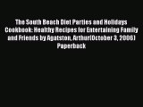 Read The South Beach Diet Parties and Holidays Cookbook: Healthy Recipes for Entertaining Family
