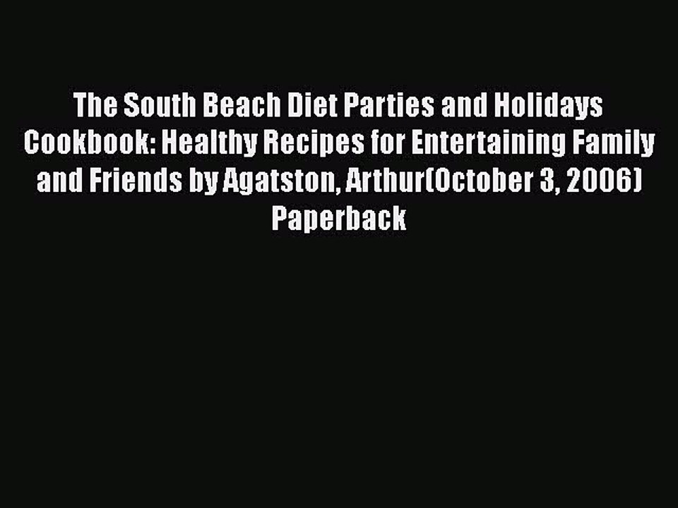 Read The South Beach Diet Parties and Holidays Cookbook: Healthy Recipes for Entertaining Family