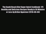 Read The South Beach Diet Super Quick Cookbook: 175 Healthy and Delicious Recipes Ready in