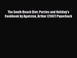 Read The South Beach Diet: Parties and Holiday's Cookbook by Agatston Arthur (2007) Paperback