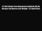 Read 5:2 Diet Gluten-Free Vegetarian Cookbook: All the Recipes You Need to Lose Weight - 5:2