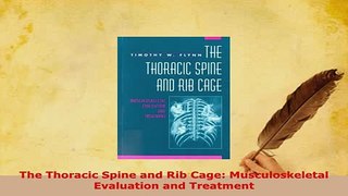 Download  The Thoracic Spine and Rib Cage Musculoskeletal Evaluation and Treatment Read Online