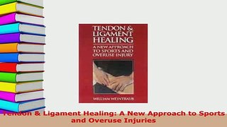 PDF  Tendon  Ligament Healing A New Approach to Sports and Overuse Injuries Ebook