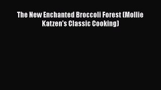Read The New Enchanted Broccoli Forest (Mollie Katzen's Classic Cooking) Ebook Free