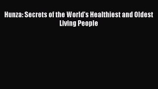 Read Hunza: Secrets of the World's Healthiest and Oldest Living People Ebook Free