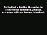 [Read book] The Handbook of Coaching: A Comprehensive Resource Guide for Managers Executives