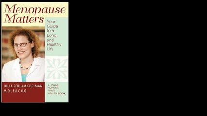 Menopause Matters: Your Guide to a Long and Healthy Life 1st Edition by Julia Schlam Edelman